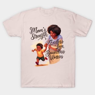 Mom's strength Endless love Boundless Worries | Mother's day | Mom lover gifts T-Shirt